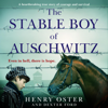 The Stable Boy of Auschwitz (Unabridged) - Henry Oster & Dexter Ford