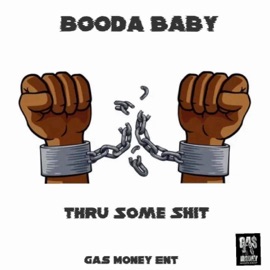 Thru Some Shit Booda Baby
