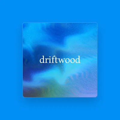 Listen to driftwood, watch music videos, read bio, see tour dates & more!