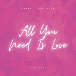 All You Need Is Love (Acoustic) - Single