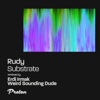 Substrate (Remixes) - Single by Rudy UK, Erdi Irmak & Weird Sounding Dude album reviews, ratings, credits