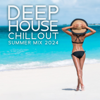 Deep House Chillout: Summer Mix 2024 - DJ Chill del Mar, Chili House & Dj Chillout Sensation