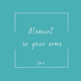 Moment In Your Arms Tybed