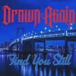 Drown Again - Find You Still