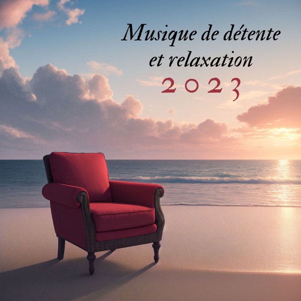 Musique de détente et relaxation 2023 - Chansons pour évacuer le stress et les pensées négatives