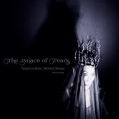 The Palace of Tears - Veiled Screen, Woven Dream (Woven Mix)