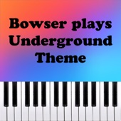 Bowser plays Underground Theme (Piano Version) artwork