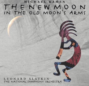 Michael Kamen: The New Moon in the Old Moon's Arms & Mr. Holland's Opus - An American Symphony