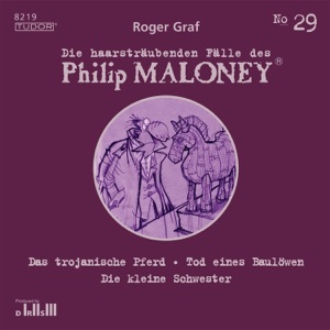 Folge 29: Das trojanische Pferd / Tod eines Baulöwen / Die kleine Schwester (Die haarsträubenden Fälle des Philip Maloney)