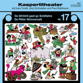 Nr. 17: De Gfröörli gaat go Schiifahre / De Ritter Nimmersatt (Kasperlitheater)