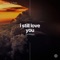 I Still Love You (feat. Da1Rdys) - J-Teez lyrics