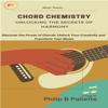Chord Chemistry: Unlocking the Secrets of Harmony: Discover the Power of Chords: Unlock Your Creativity and Transform Your Music - Philip Pallette