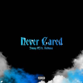 Never Cared (feat. Kobana) Young Oj