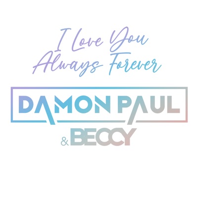 I Love You Always Forever (Extended Mix) - Damon Paul & Beccy | Shazam