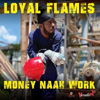 Money Naah Work - Single - Loyal Flames