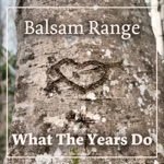 Balsam Range - What the Years Do