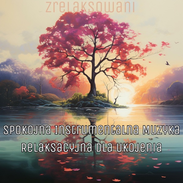Spokojna Instrumentalna Muzyka Relaksacyjna dla Ukojenia