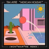 Tim Ayre - Mexican Holiday - Montmartre Remix