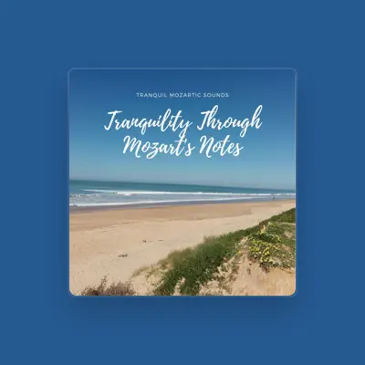 Listen to Tranquil Mozartic Sounds, watch music videos, read bio, see tour dates & more!