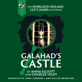 Galahad's Castle: A Sherlock Holmes and Lucy James Mystery (Unabridged)