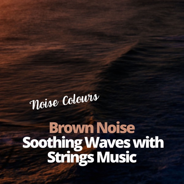 Brown Noises Soothing Waves with Strings Music