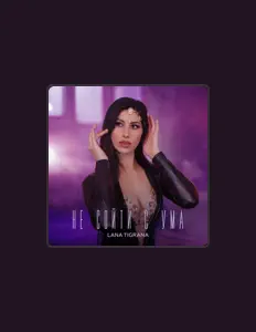 Lana Tigrana을(를) 듣고, 뮤직 비디오를 보고, 약력을 읽고, 투어 일정 등을 확인하세요!