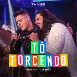 Tô Torcendo (feat. Felipe Araújo) [Ao Vivo] Thales Lessa