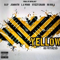Yellow (No Witness) (feat. J Smooth, L a Wood, Stizzy2Hard & RO Nola) - Single - D.I.P. Destruction In Progress