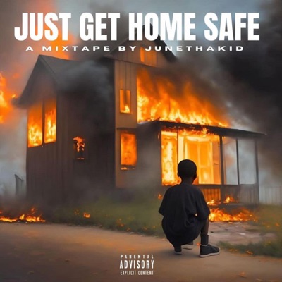 JUST GET HOME SAFE: A Mixtape by JuneThaKid