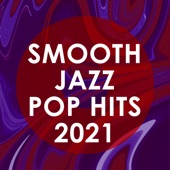 Smooth Jazz Pop Hits 2021 (Instrumental) artwork