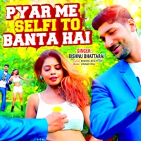 Pyar Me Selfi To Banta Hai - Single - Bishnu Bhattarai