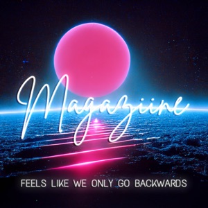 Feels Like We Only Go Backwards (feat. Astyn Turr)