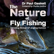 The Nature of Fly Fishing: Decoding Biology for Angling Success (Unabridged) - Paul Gaskell