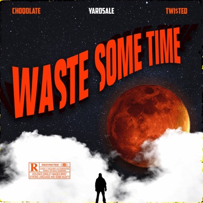 Waste some time (feat. Choqolate & Twi$ted) - Single