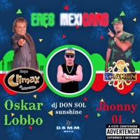 Eres mexicano (feat. Oskar Lobbo & Jhonny 01) [Remix Oficial] - Single - dj Don Sol Sunshine