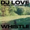 Whistle (My Nu Leng 'A Little Darker' Remix) - DJ Love & My Nu Leng lyrics