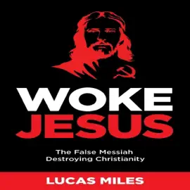 Woke Jesus: The False Messiah Destroying Christianity (Unabridged)