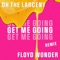Get Me Going (FLOYD WONDER Remix) - Oh The Larceny lyrics