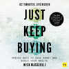 Just Keep Buying: Proven Ways to Save Money and Build Your Wealth (Unabridged) - Nick Maggiulli