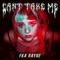 Can't Take Me - FKA Rayne lyrics