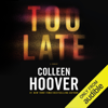 Too Late: Definitive Edition (Unabridged) - Colleen Hoover