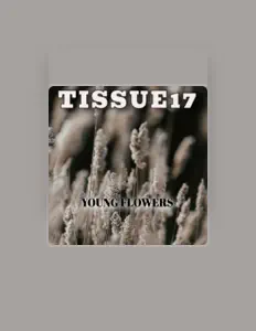 Listen to TISSUE17, watch music videos, read bio, see tour dates & more!