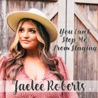 You Can't Stop Me From Staying — Jaelee Roberts