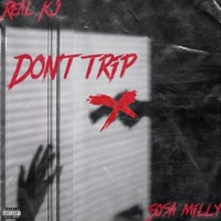 Don't Trip (feat. Sosa Milly) - Single - Real Kj