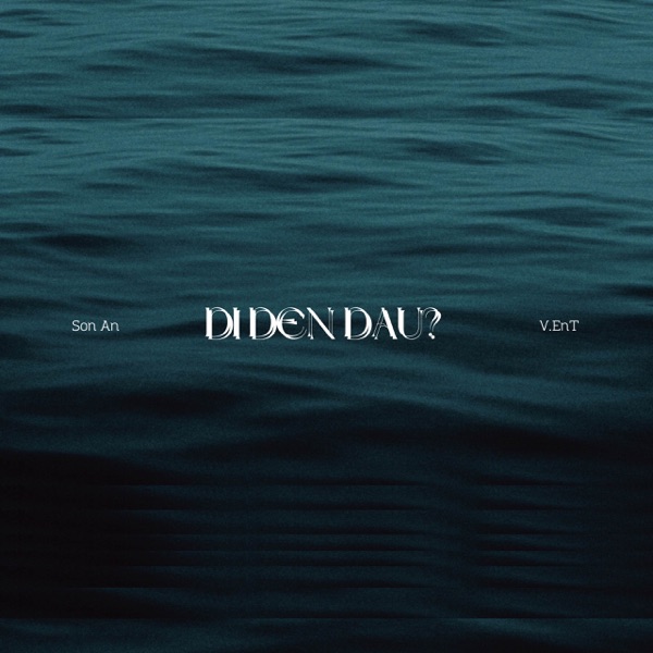Đi Đến Đâu (feat. Khải Phan & Vent) - Single