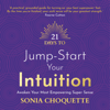 21 Days to Jump-Start Your Intuition - Sonia Choquette