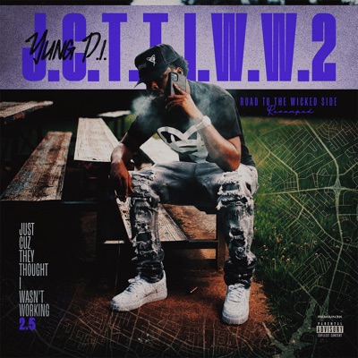 Just Cuz They Thought I Wasn't Working 2.5 : Road To the Wicked Side