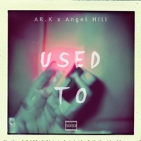 Used To (feat. Angel Hill) - Single - AR.K
