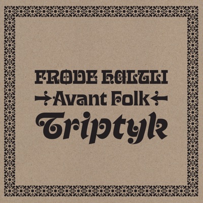 Avant Folk Triptyk (feat. Oddrun Lilja, Juhani Silvola, Erlend Apneseth, Hans P. Kjorstad, Rolf-Erik Nystrøm, Hildegunn Øiseth, Ståle Storløkken, Fredrik Luhr Dietrichson, Per Oddvar Johansen & Helga Myhr)