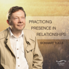 Practicing Presence in Relationships - Eckhart Tolle